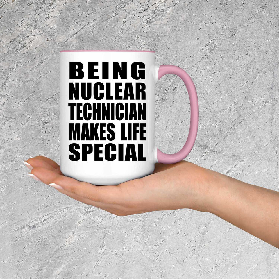Being Nuclear Technician Makes Life Special - 15oz Accent Mug Pink
