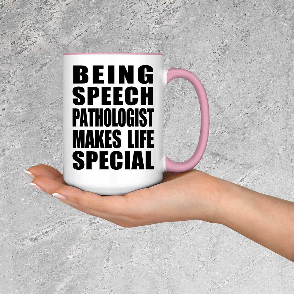 Being Speech Pathologist Makes Life Special - 15oz Accent Mug Pink