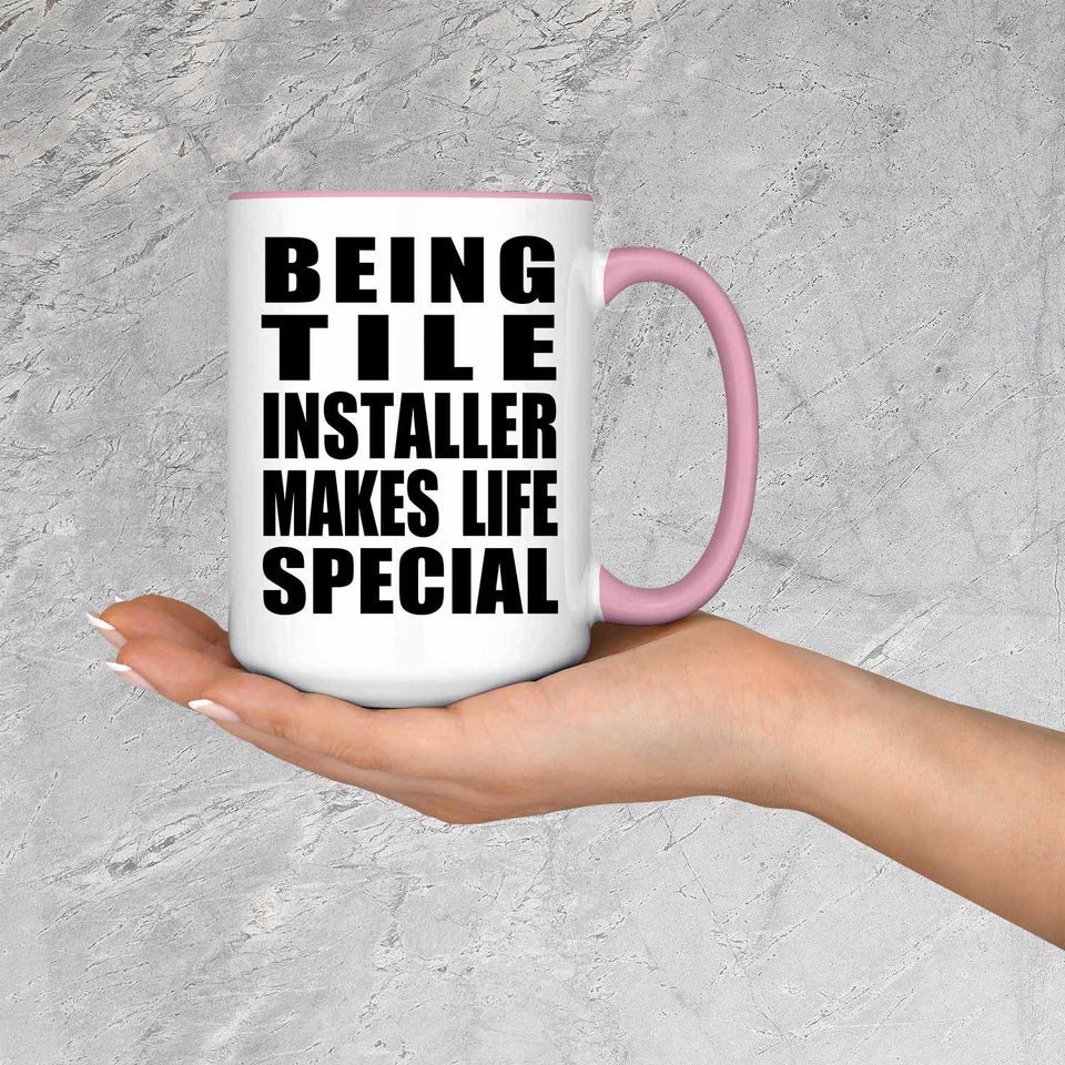Being Tile Installer Makes Life Special - 15oz Accent Mug Pink