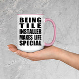Being Tile Installer Makes Life Special - 15oz Accent Mug Pink