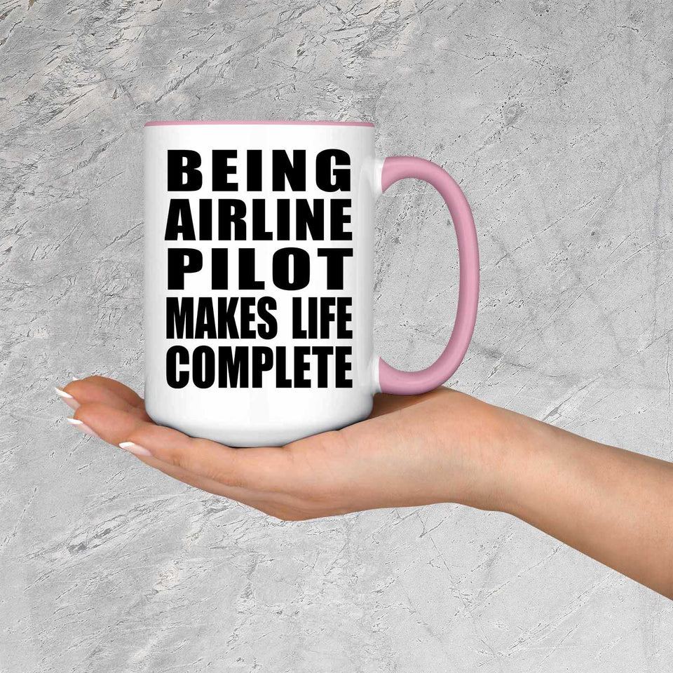 Being Airline Pilot Makes Life Complete - 15oz Accent Mug Pink
