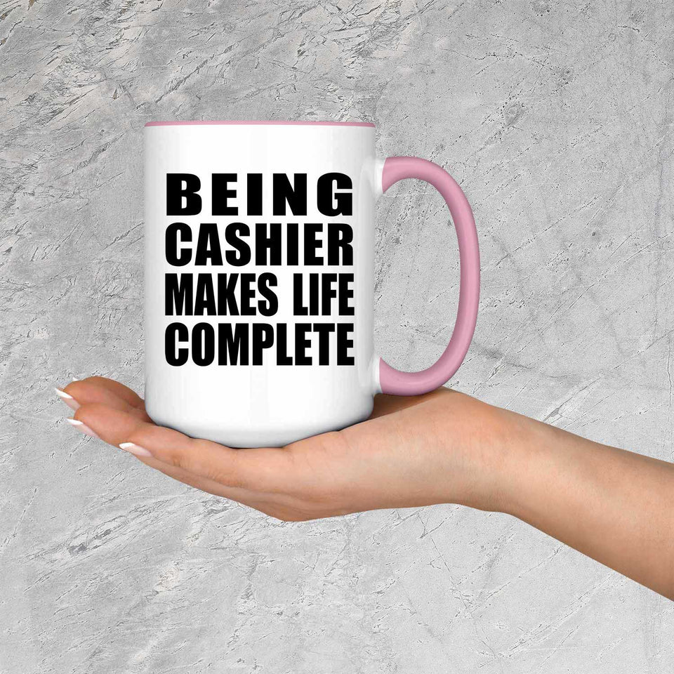 Being Cashier Makes Life Complete - 15oz Accent Mug Pink