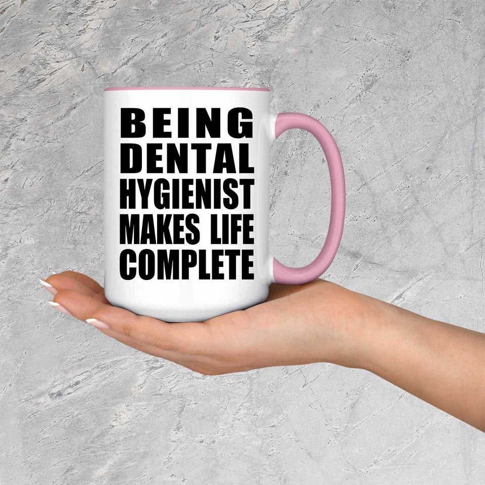 Being Dental Hygienist Makes Life Complete - 15oz Accent Mug Pink