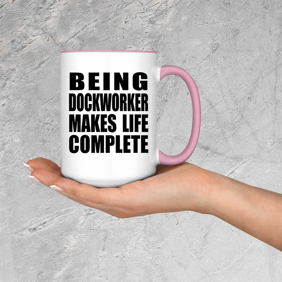 Being Dockworker Makes Life Complete - 15oz Accent Mug Pink