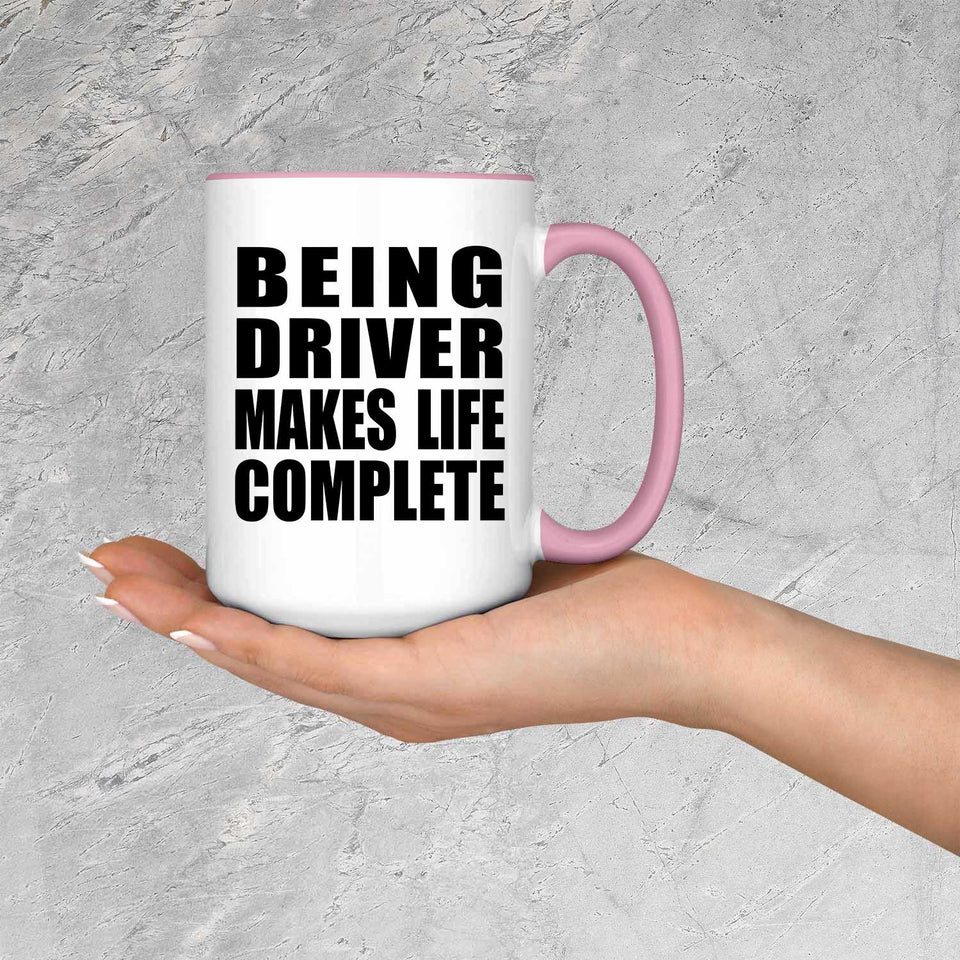 Being Driver Makes Life Complete - 15oz Accent Mug Pink