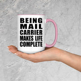 Being Mail Carrier Makes Life Complete - 15oz Accent Mug Pink