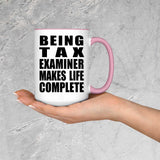Being Tax Examiner Makes Life Complete - 15oz Accent Mug Pink