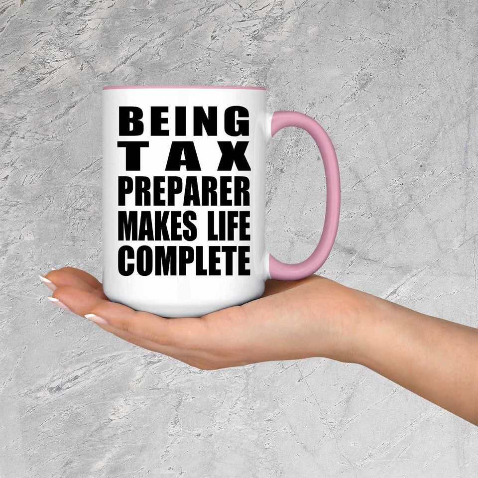 Being Tax Preparer Makes Life Complete - 15oz Accent Mug Pink