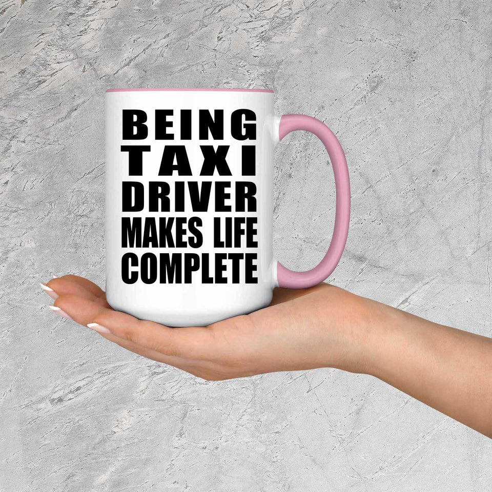 Being Taxi Driver Makes Life Complete - 15oz Accent Mug Pink
