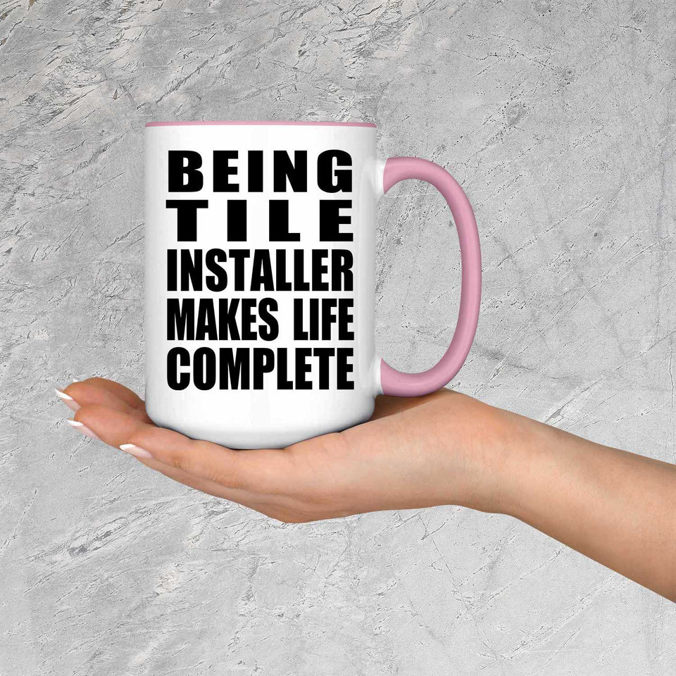 Being Tile Installer Makes Life Complete - 15oz Accent Mug Pink