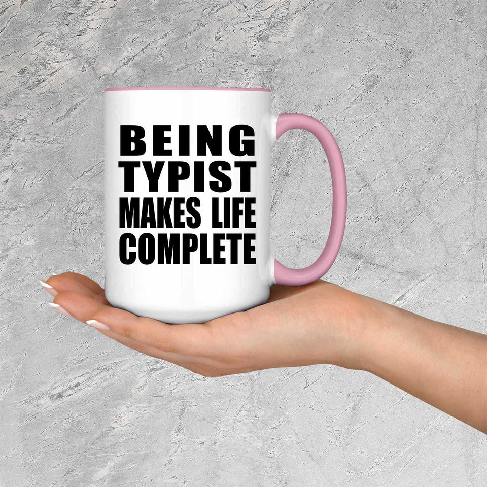 Being Typist Makes Life Complete - 15oz Accent Mug Pink