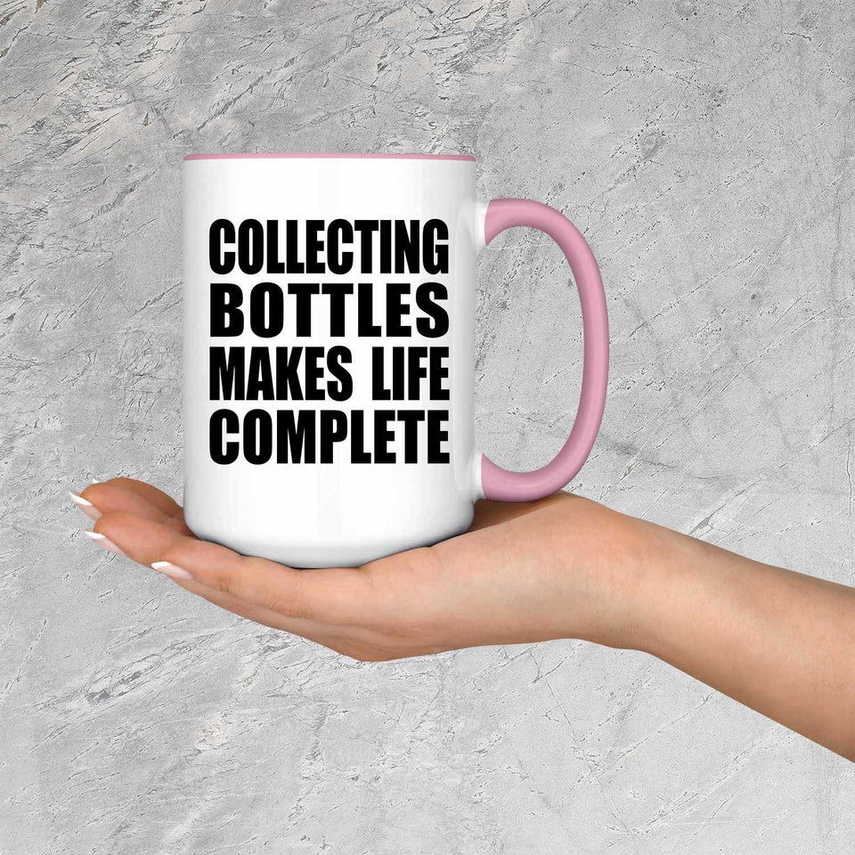 Collecting Bottles Makes Life Complete - 15oz Accent Mug Pink