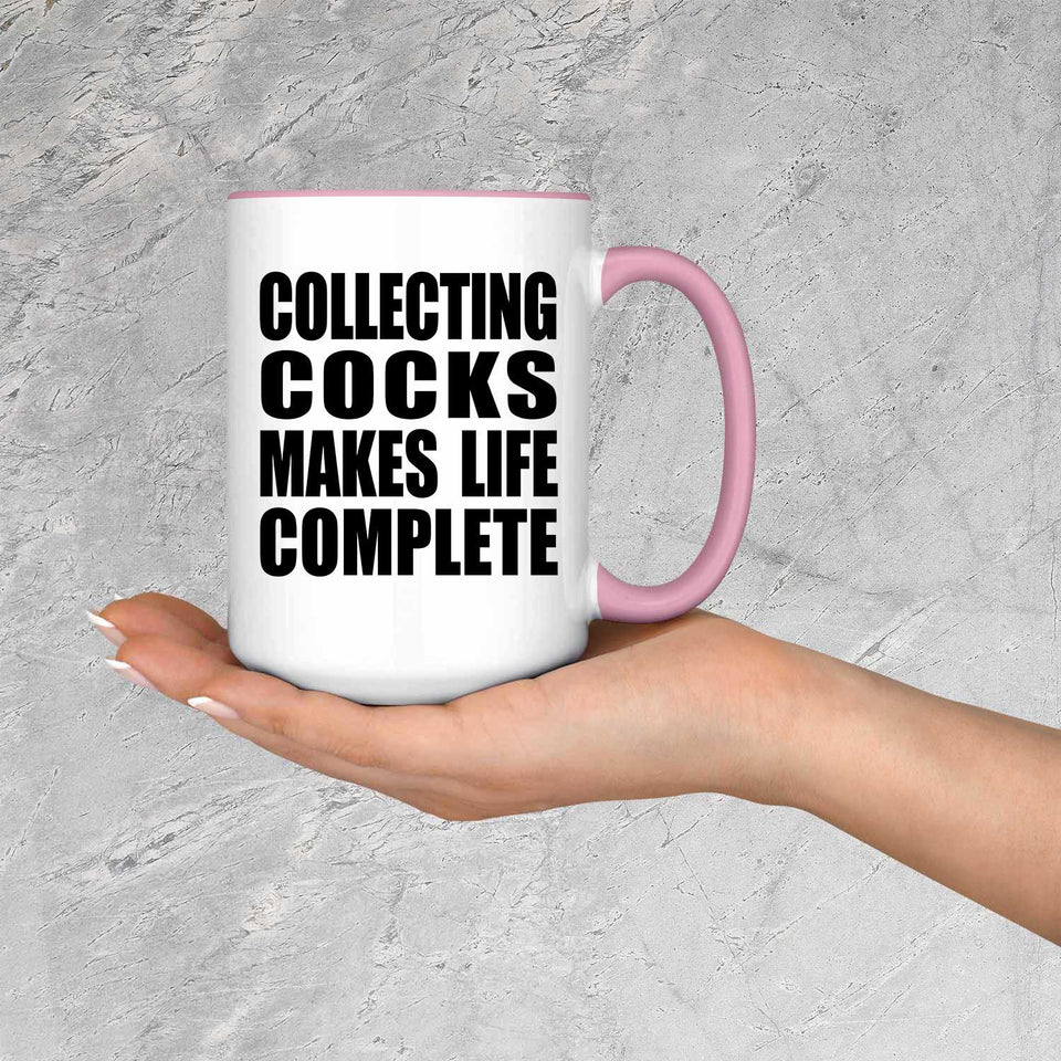 Collecting Cocks Makes Life Complete - 15oz Accent Mug Pink