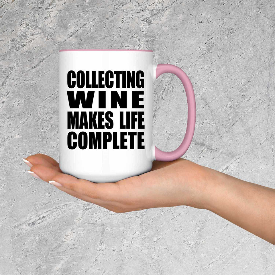 Collecting Wine Makes Life Complete - 15oz Accent Mug Pink