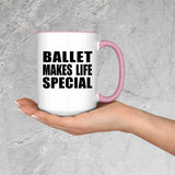 Ballet Makes Life Special - 15oz Accent Mug Pink