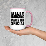 Belly Dancing Makes Life Special - 15oz Accent Mug Pink
