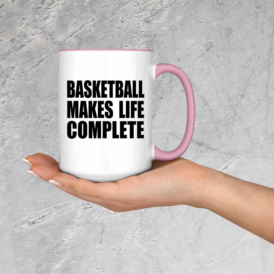 Basketball Makes Life Complete - 15oz Accent Mug Pink