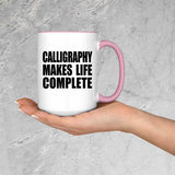 Calligraphy Makes Life Complete - 15oz Accent Mug Pink