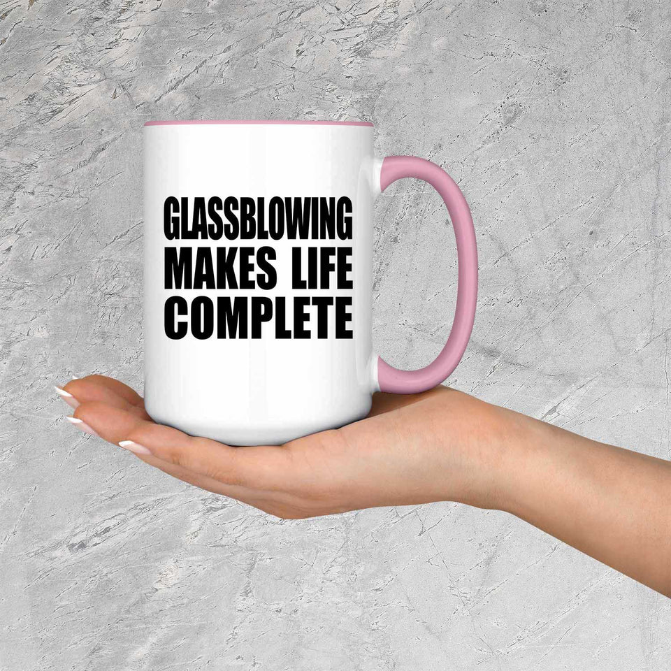 Glassblowing Makes Life Complete - 15oz Accent Mug Pink