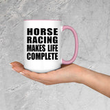 Horse Racing Makes Life Complete - 15oz Accent Mug Pink