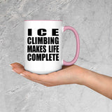 Ice Climbing Makes Life Complete - 15oz Accent Mug Pink