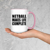 Netball Makes Life Complete - 15oz Accent Mug Pink