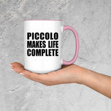 Piccolo Makes Life Complete - 15oz Accent Mug Pink