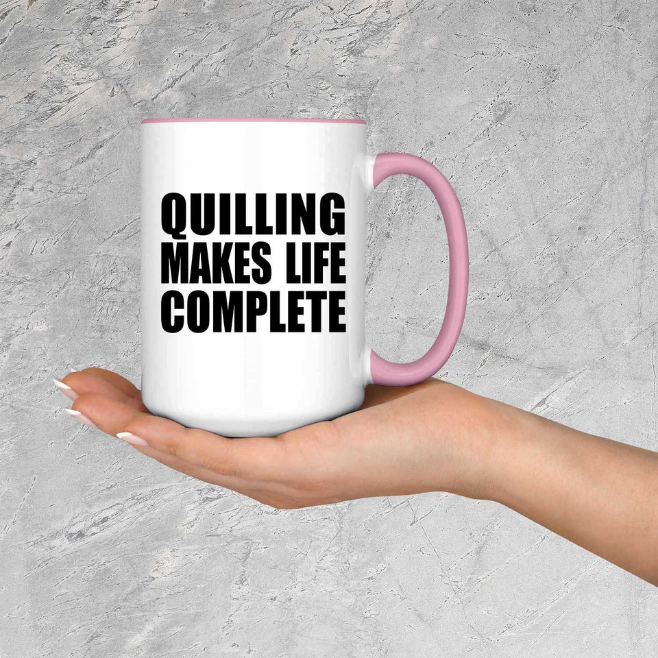Quilling Makes Life Complete - 15oz Accent Mug Pink