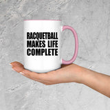 Racquetball Makes Life Complete - 15oz Accent Mug Pink