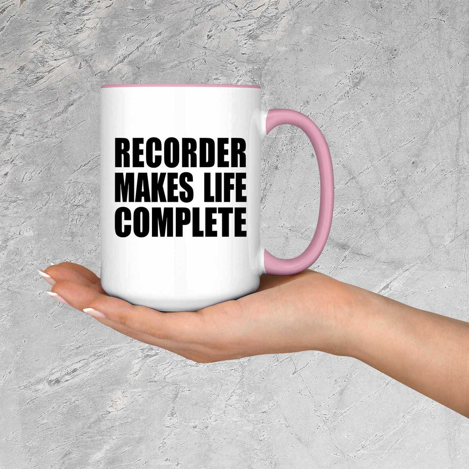Recorder Makes Life Complete - 15oz Accent Mug Pink