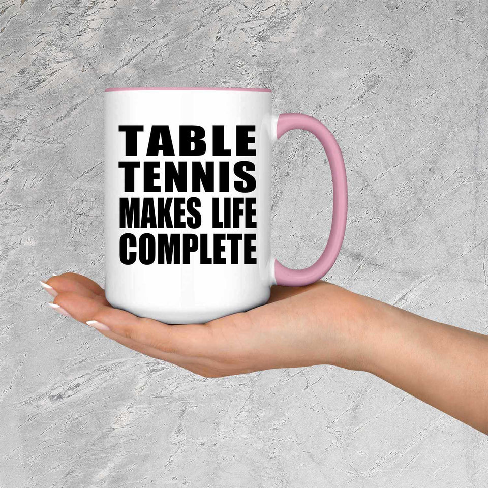 Table Tennis Makes Life Complete - 15oz Accent Mug Pink