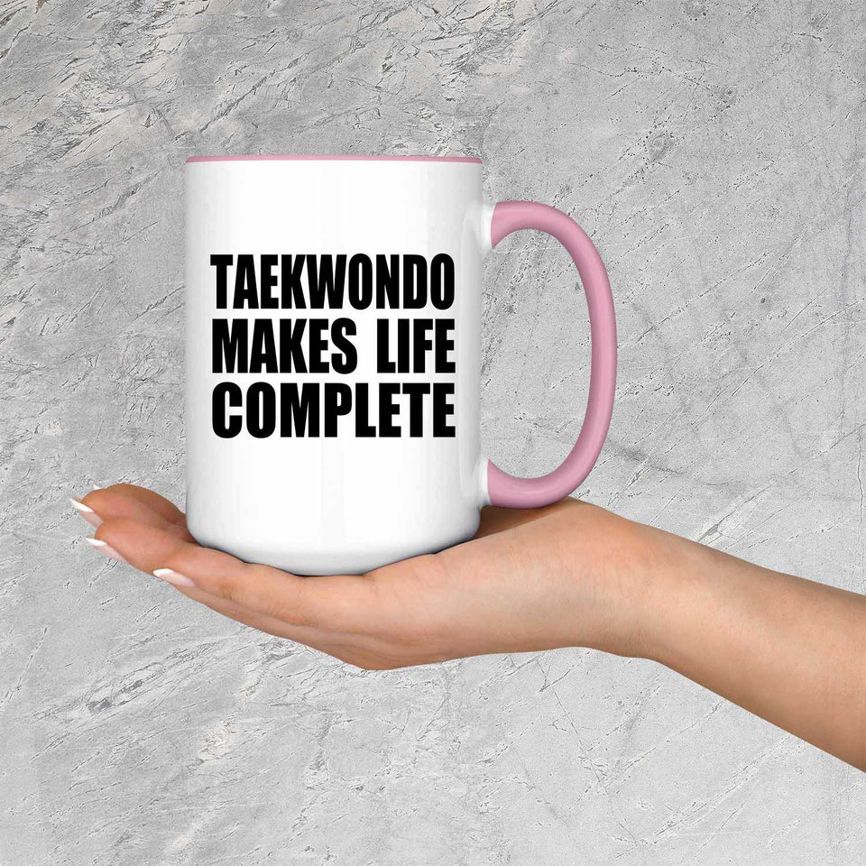 Taekwondo Makes Life Complete - 15oz Accent Mug Pink