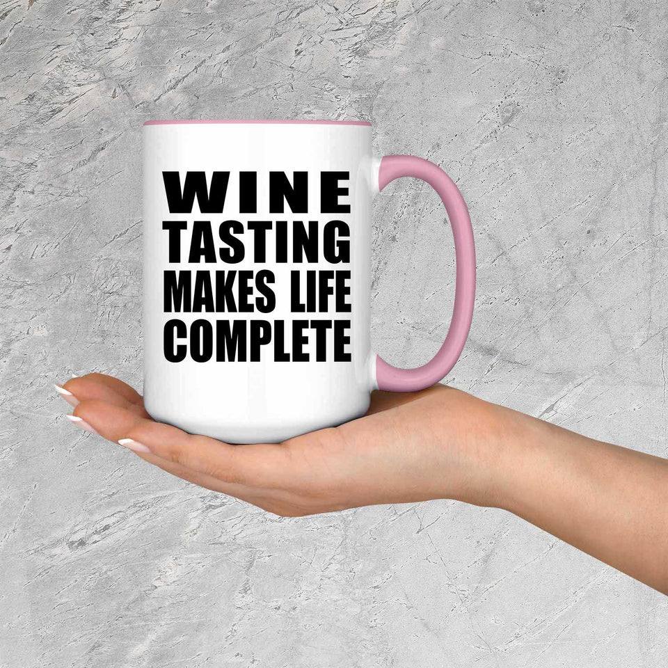 Wine Tasting Makes Life Complete - 15oz Accent Mug Pink