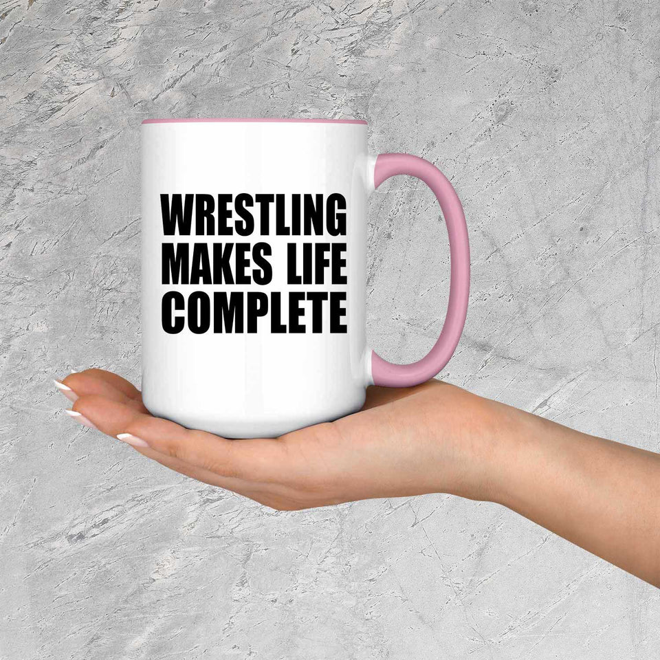 Wrestling Makes Life Complete - 15oz Accent Mug Pink