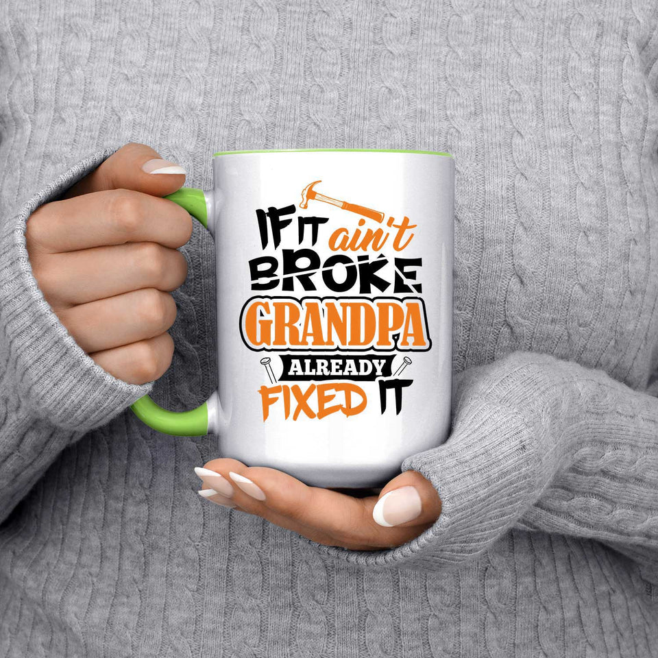 If It Ain't Broke, Grandpa Already Fixed It - 15oz Accent Mug Green