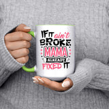 If It Ain't Broke, MAMA Already Fixed It - 15oz Accent Mug Green