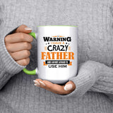 Warning I Have A Crazy Father & I Am Not Afraid To Use Him - 15oz Accent Mug Green