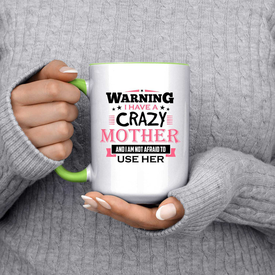 Warning I Have A Crazy Mother & I Am Not Afraid To Use Her - 15oz Accent Mug Green