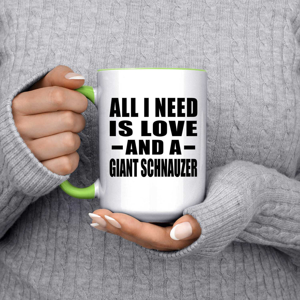 All I Need Is Love And A Giant Schnauzer - 15oz Accent Mug Green