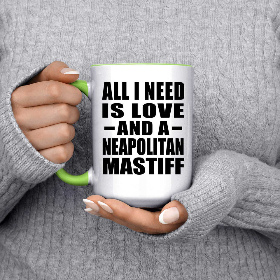 All I Need Is Love And A Neapolitan Mastiff - 15oz Accent Mug Green