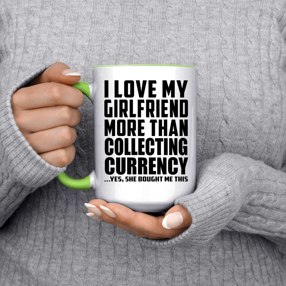 I Love My Girlfriend More Than Collecting Currency - 15oz Accent Mug Green
