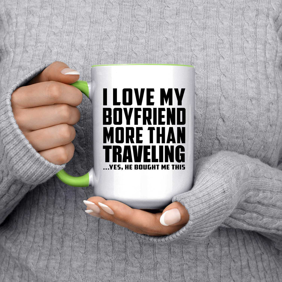 I Love My Boyfriend More Than Traveling - 15oz Accent Mug Green