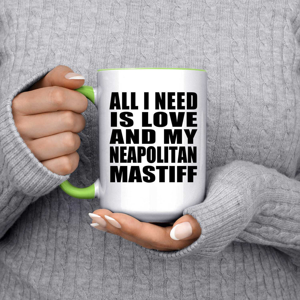 All I Need Is Love And My Neapolitan Mastiff - 15oz Accent Mug Green