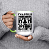 Proud Machine Repairer Dad Of Awesome Daughter - 15oz Accent Mug Green