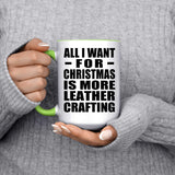 All I Want For Christmas Is More Leather Crafting - 15oz Accent Mug Green