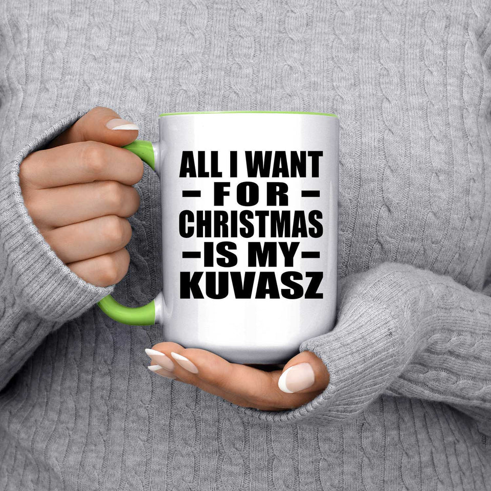 All I Want For Christmas Is My Kuvasz - 15oz Accent Mug Green