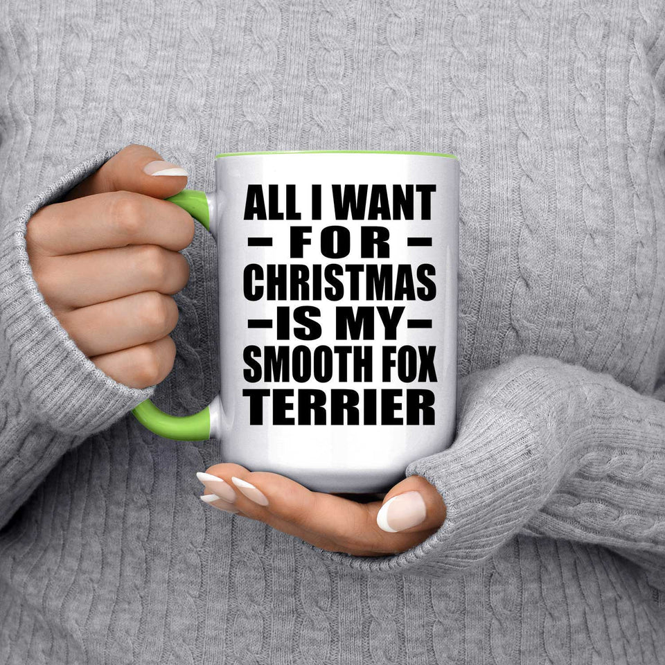 All I Want For Christmas Is My Smooth Fox Terrier - 15oz Accent Mug Green