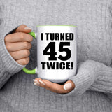 90th Birthday I Turned 45 Twice - 15oz Accent Mug Green