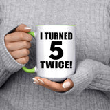 10th Birthday I Turned 5 Twice - 15oz Accent Mug Green