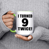 18th Birthday I Turned 9 Twice - 15oz Accent Mug Green